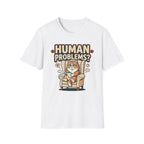 Human Problems? T-Shirt