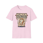 Human Problems? T-Shirt