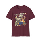 Circle Back Later T-Shirt