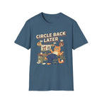 Circle Back Later T-Shirt