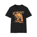 Let Me Out T-Shirt
