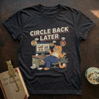Circle Back Later T-Shirt
