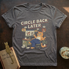 Circle Back Later T-Shirt