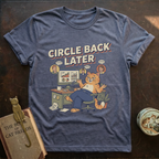 Circle Back Later T-Shirt