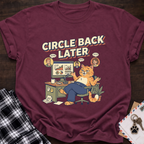 Circle Back Later T-Shirt