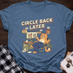 Circle Back Later T-Shirt