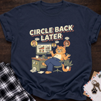 Circle Back Later T-Shirt