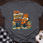 Could've Been An Email T-Shirt