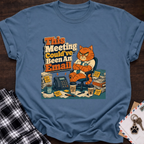 Could've Been An Email T-Shirt