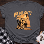 Let Me Out T-Shirt