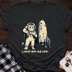 Launch Now Nap Later T-Shirt