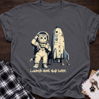 Launch Now Nap Later T-Shirt