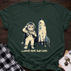 Launch Now Nap Later T-Shirt
