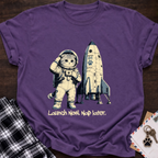 Launch Now Nap Later T-Shirt