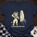 Launch Now Nap Later T-Shirt