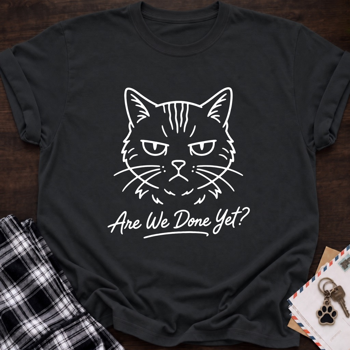 Are We Done Yet T-Shirt