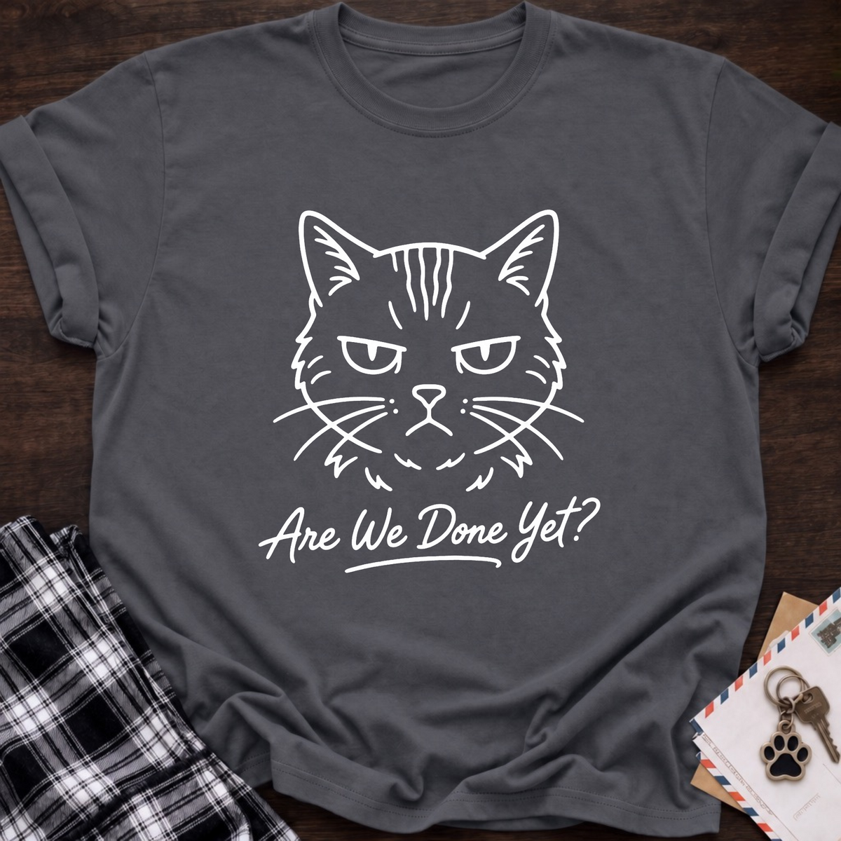 Are We Done Yet T-Shirt