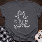 I Caught A Mouse T-Shirt