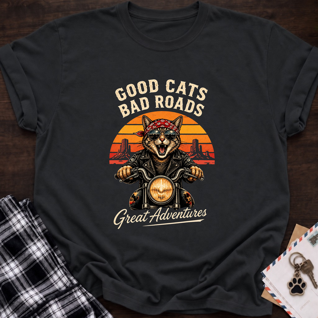 Good Cats Bad Roads T-Shirt